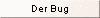 Der Bug